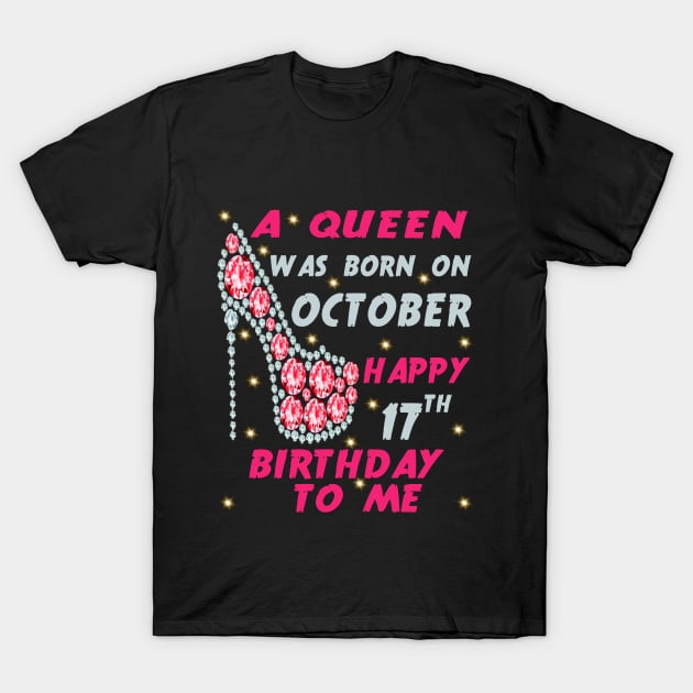 A Queen Was Born On October Happy 17th Birthday to me17th October birthday queen T-Shirt by Hussein@Hussein